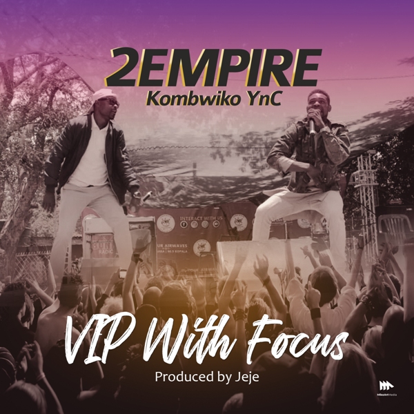 2 Empire (Kombwiko YnC) – VIP With Focus (Prod by Jeje)