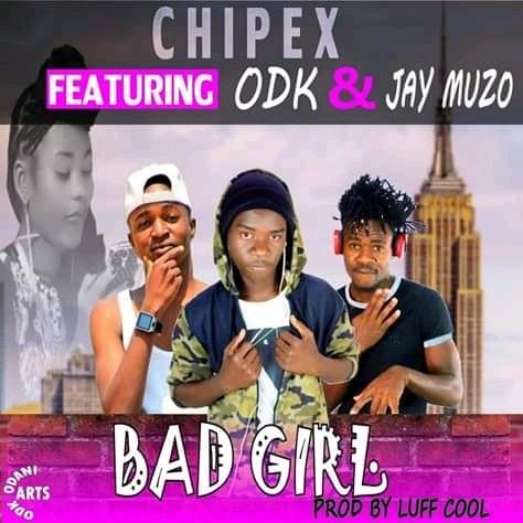 Chipex ft ODK & Jay Muzo – Bad Girl