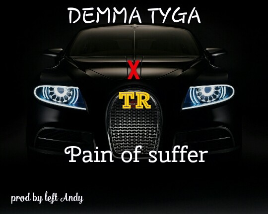 Demma Tyga x TR – Pain Of Suffer (Prod by left Andy)
