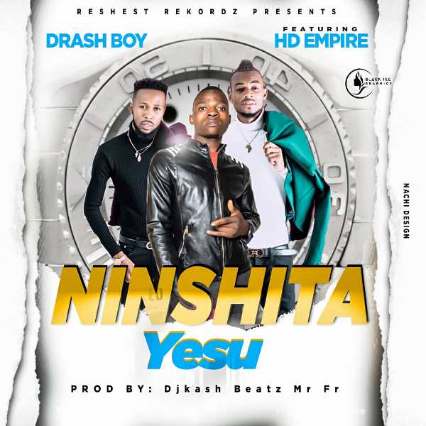 Drash Boy ft HD Empire – Ninshita Yesu (Prod by DJ Kash)