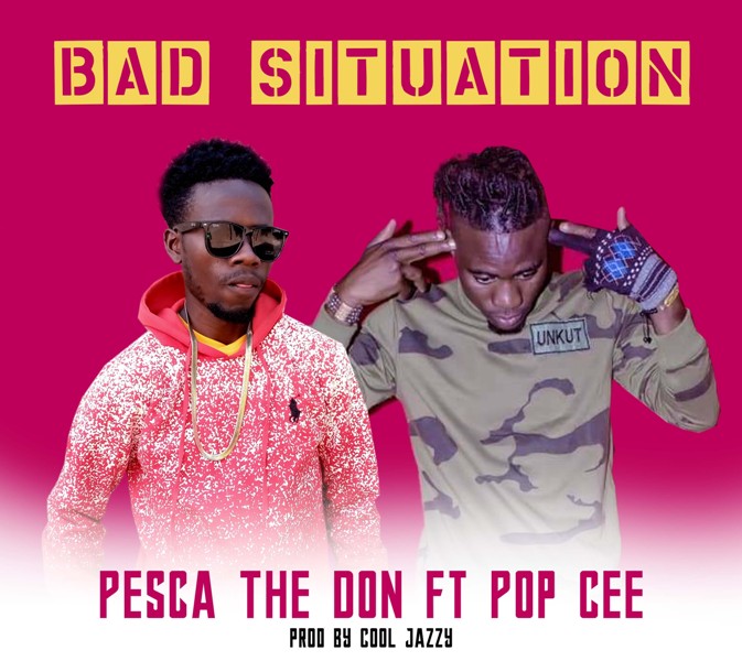 Pesca The Don ft Pop Cee – Bad Situation