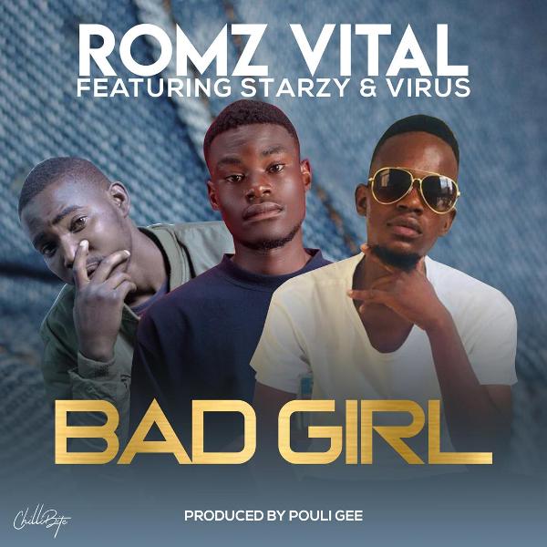 Romz Vital ft Starzy & Virus – Bad Girl (Prod By Pouli G)
