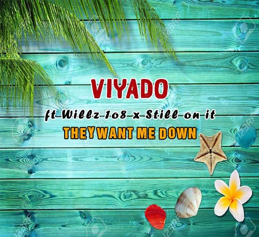 Viyado ft Willz 1o8 x Still On It – They Want Me Down