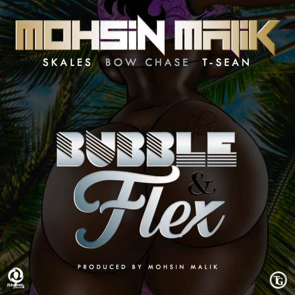 Mohsin Malik, Bow Chase, T Sean x Skales – Bubble & Flex