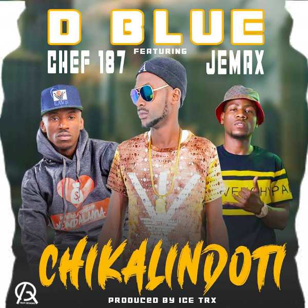 D Blue ft Chef 187 x Jemax – Chikalindonti (proud by icetrx)