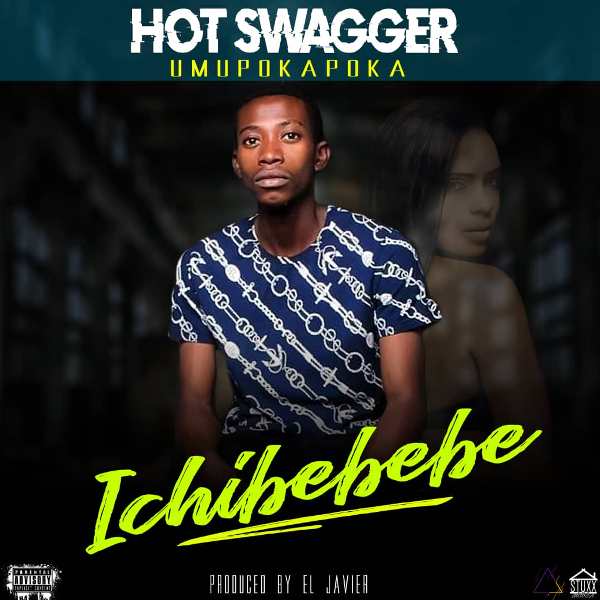 Hot Swagger Umupokapoka – Ichibebebe (prod by El Javier)