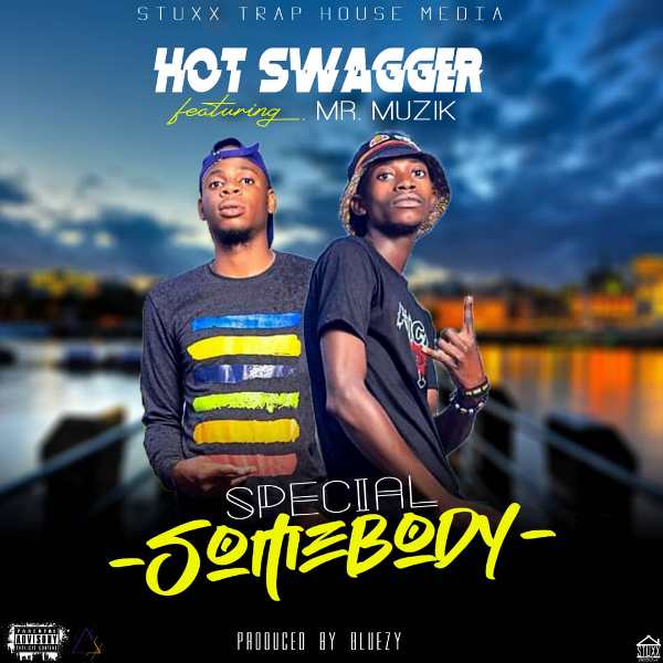Hot Swagger ft Mr Muzik – Special Somebody (prod by bluezy )