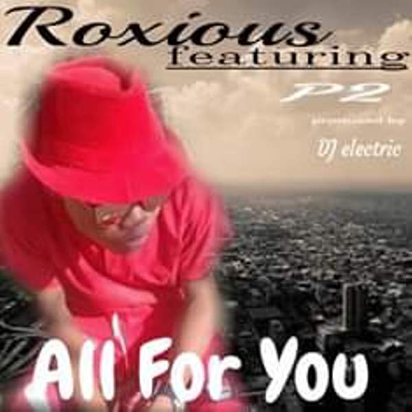 Roxious – All For You (Prod by DJ Electric