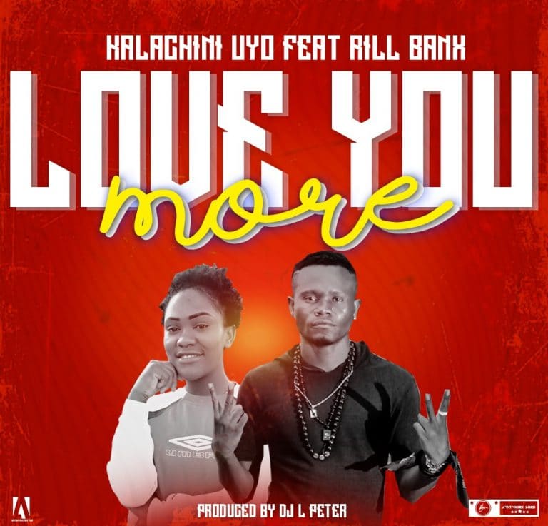 Kalachini ft Rill Banx – Love You More (Proud By DJ L Peter)