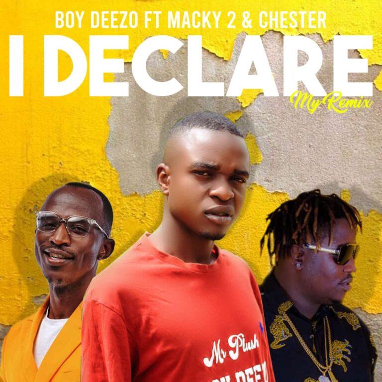 Boy Deezo ft Macky 2 & Chester – I Declare My Remix