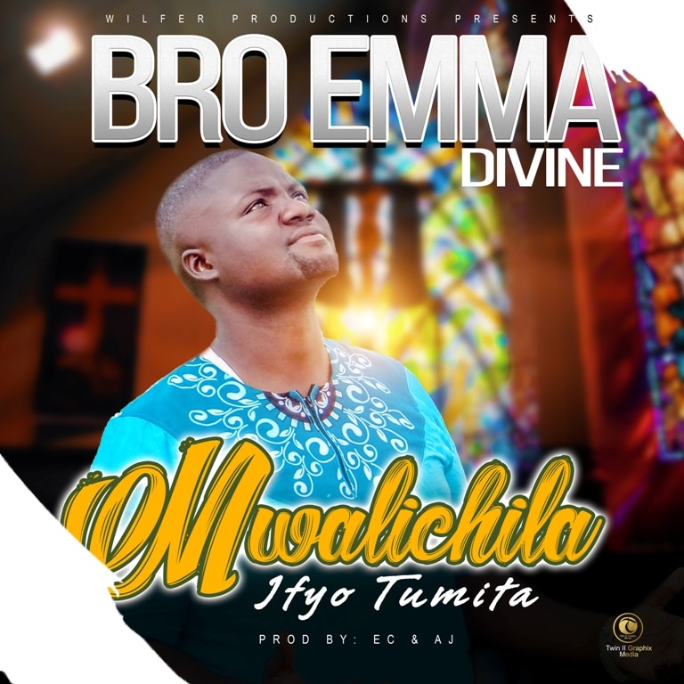 GOSPEL: Brother Emma Divine – Mwalichila Efyo Tumita