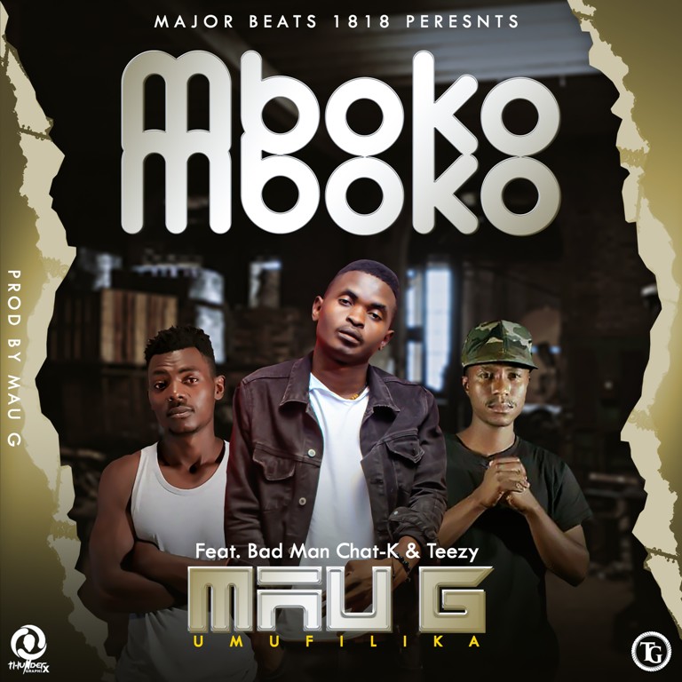 Mau G Umufilika – Imboko Imboko x Bad Man Chat K x Chris Teezy [Prod by Mau G]