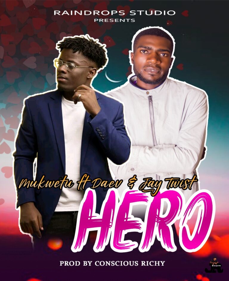 Mukwetu ft. Daev & Jay Twist – Hero (Prod Conscious Richy)