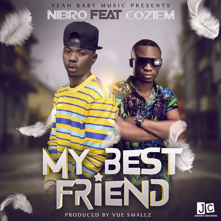 Nibro ft Coziem – My Best Friend ( Prod Vue Smallz )