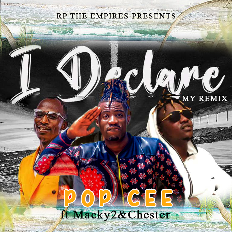 Pop Cee ft Macky 2 & Chester – I Declare My Remix