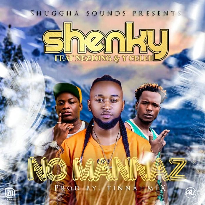 Shenky ft Y Celeb (408 Empire) & Nez Long – No Mannaz