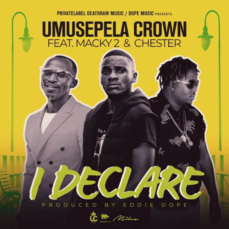 Umusepela Crown ft Macky 2 & Chester – I Declare Remix