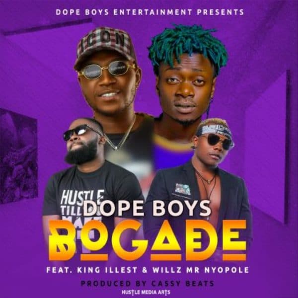Dope Boys ft Willz & King Illest – Bogade (Prod By Cassy Beats)