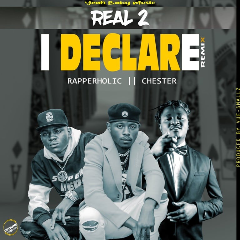 Real 2 ft Chester & Rapperholic – I Declare Remix (Prod Vue Smallz)