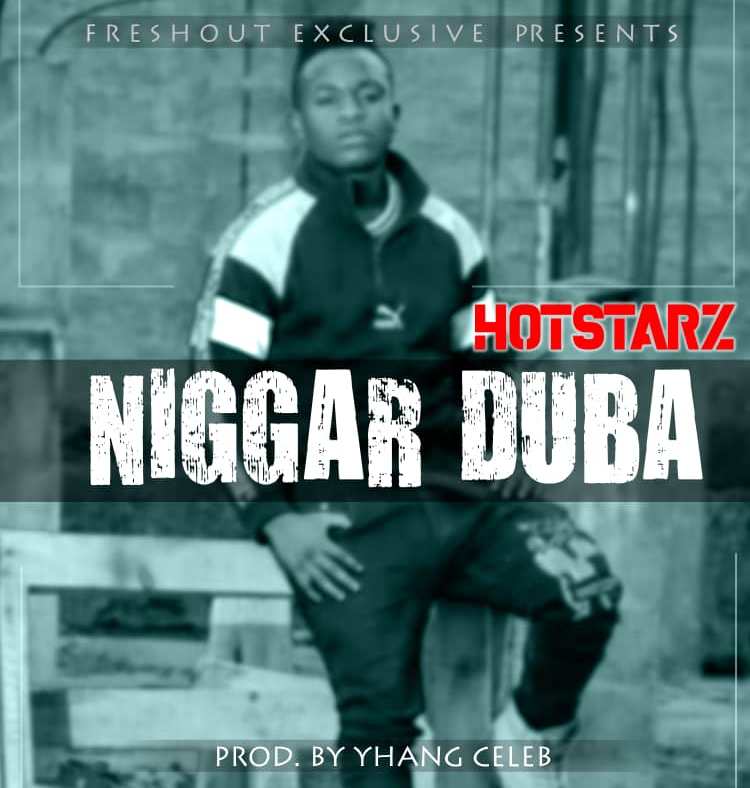 Hotstarz – Niggar Duba – [Prod. By Yhang Celeb
