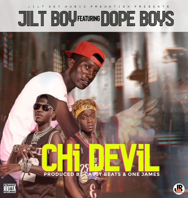 Jilt Boy Ft Dope Boys – Chi Devil (Prod. Cassy Beats)