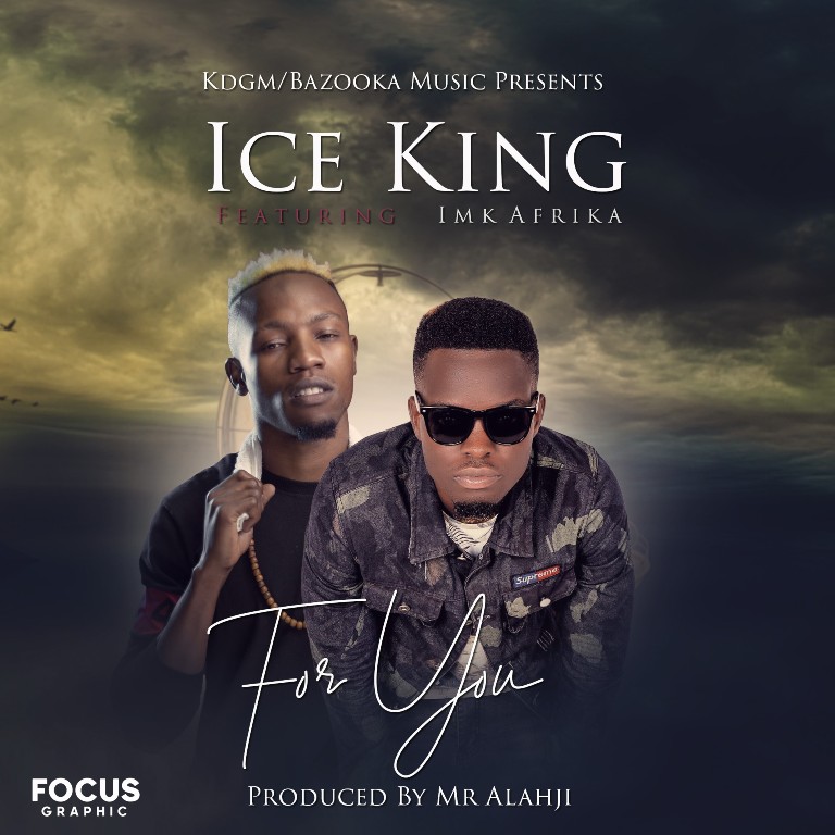 Ice King x Afrika – For You (Prod by Mr Alahji)