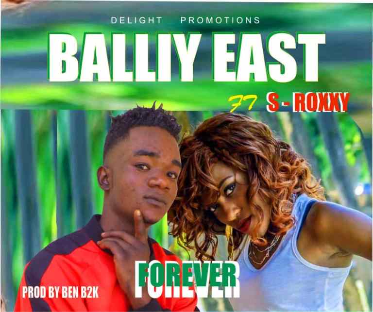 Balliy East ft S Roxxy – Forever (prod by Mr Tuner & Ben B2k)