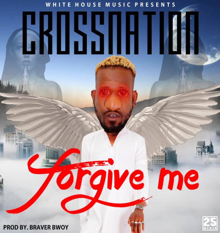 Cross Nation – Forgive Me (Pro by Braver Bwoy)