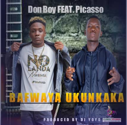 DON BOY ft PICASSO – Bafwaya Ukunkaka (Prod By Djyoyo)
