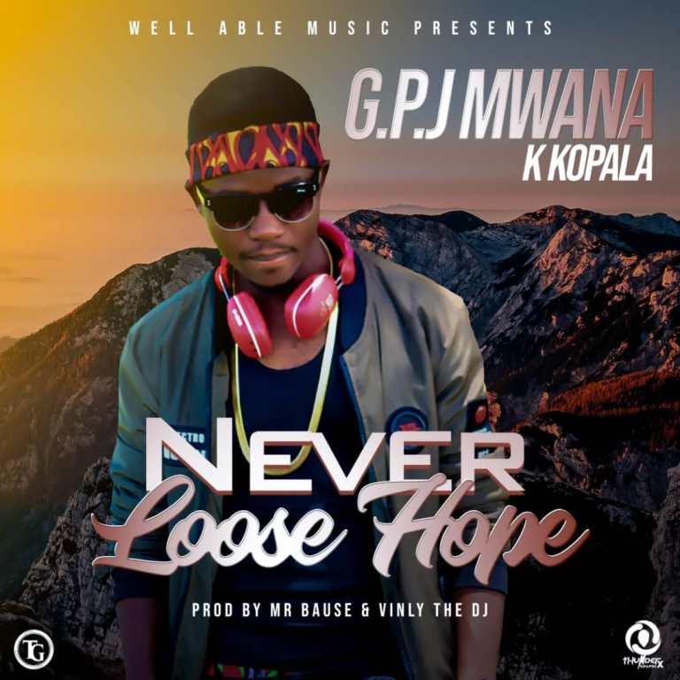 G.P.J Mwana K Kopala – Never Lose Hope
