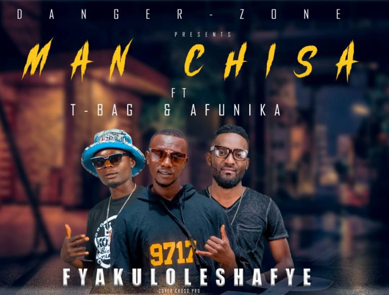 Man Chisa ft T – Bag & Afunika – Fyakuloleshafye