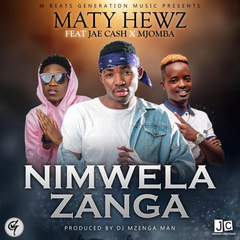 Maty Hewz – Nimwela Zanga Ft Jea Cash  x Mjomba  [Prod Mzenga Man]