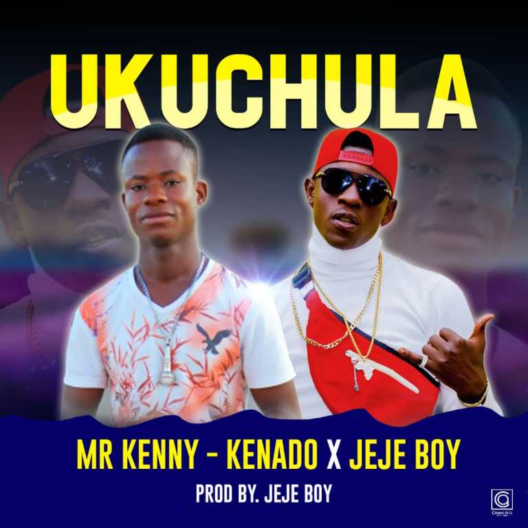 Mr Kenny Kenado Ft JeJe Boy- Ukuchula (Prod by Je Music)