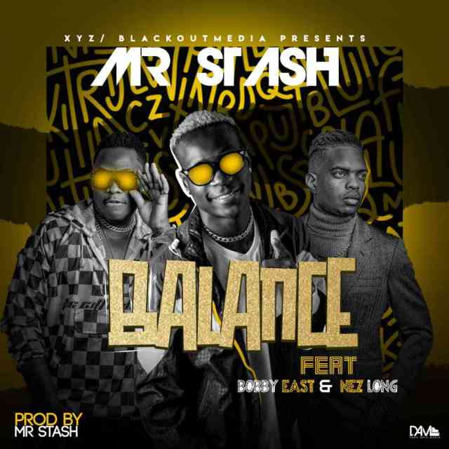 Mr Stash ft Bobby East & Nezlong – Balance (Prod by Mr Stash)
