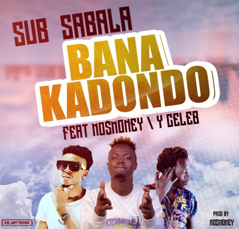 Sub Sabala x Y Celeb x Mo$Money – Bana Kadondo