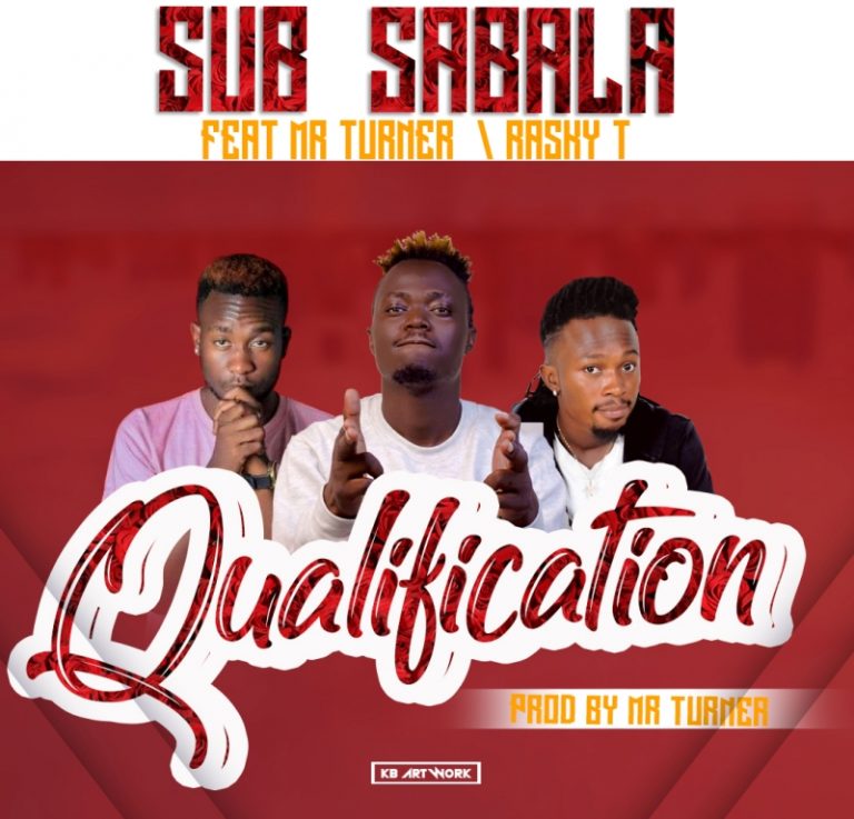 Sub Sabala ft Mr Turner & Rasky T – Qualification (prod by Mr Turner)