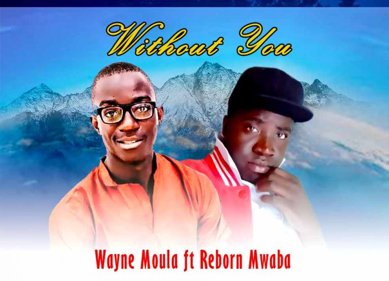 Wayne Moula ft Reborn Mwaba – Without You