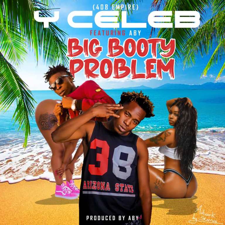 Y Celeb ft ABY – Big Booty Problem