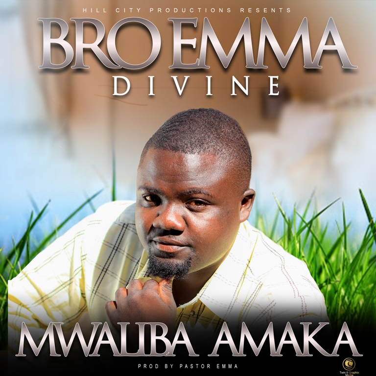 GOSPEL: Bro Emma Divine – Mwaliba Amaka