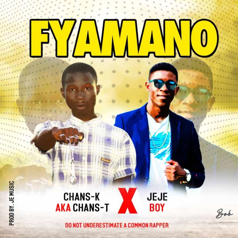 Chans K aka Chans T x Jeje Boy – Fyamano (prod by Jeje)