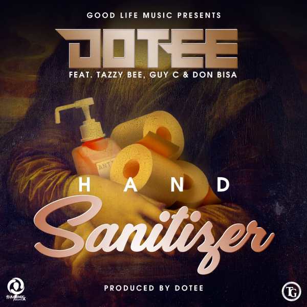 Dotee ft Tazzy Bee, Guy C & Don Bisa – Hand Sanitizer