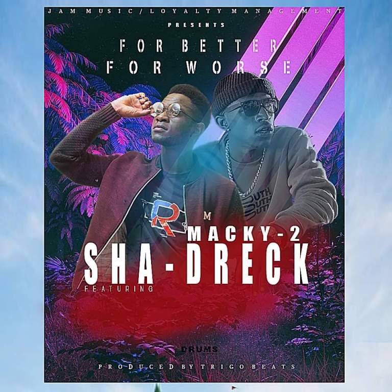 Shad Dreck ft Macky 2 – For Better For Worse (Prod Trigo)