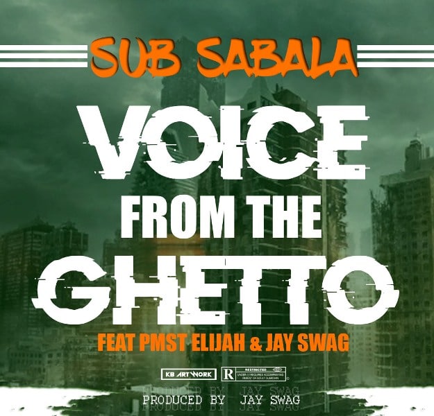Sub Sabala ft Pmst Elijah x  Jay Swagg – Voice From The Ghetto