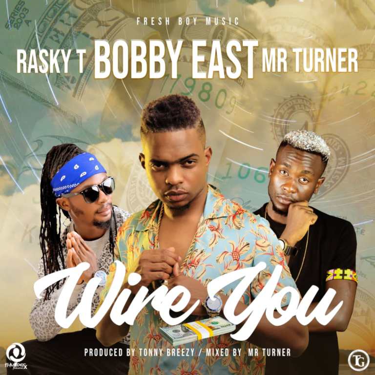 Bobby East x Rasky T x Mr Turner – Wire You