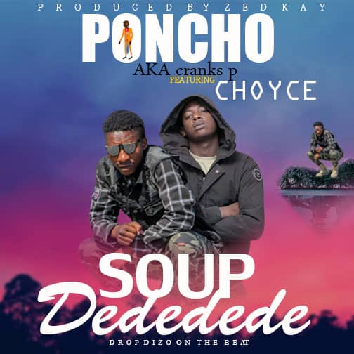 Poncho x Choyce – Soup Dededede [Prod By Zed kay]