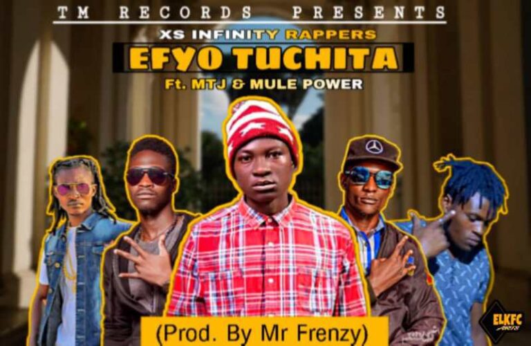 Xs Infinity Rappers ft MTJ & Mule Power – Efyo Tuchita