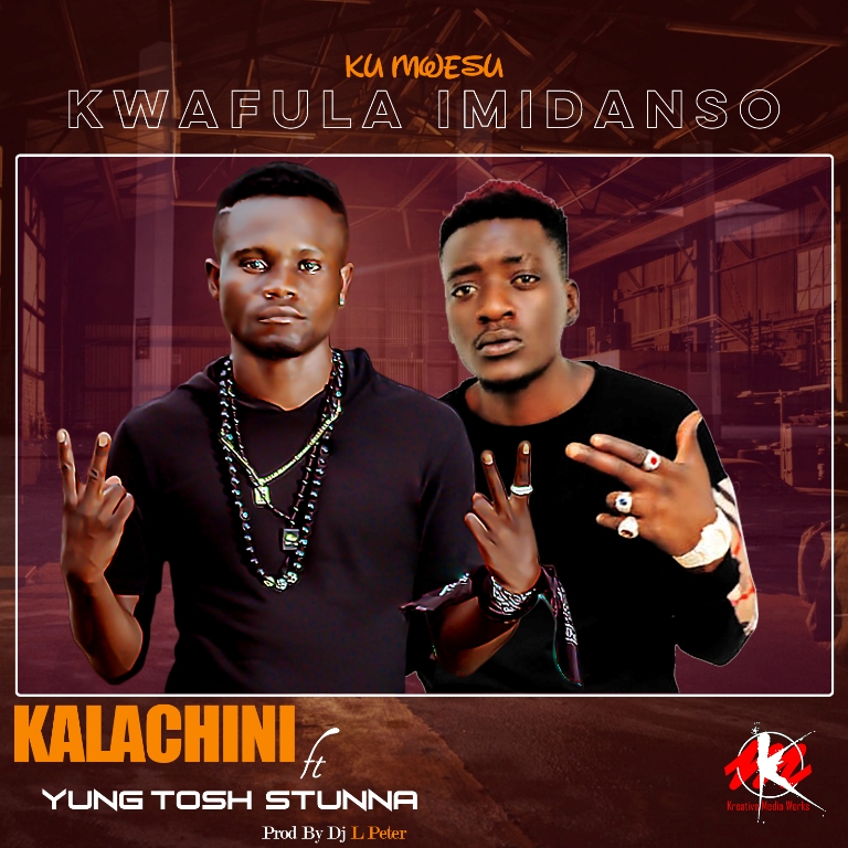 Kalachini ft Tosh Young Stunner – Kwafula Imidanso
