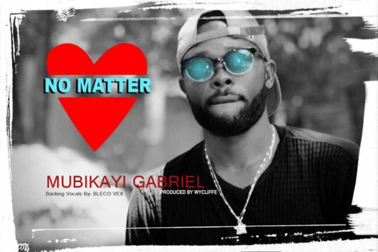 Mubikayi Gabriel – No Matter (Prod by Wycliffe)