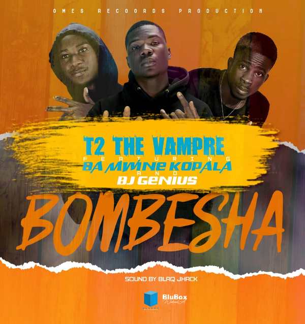 T2 The Vampre ft Ba Mwine Kopala & BJ Genius – Bombesha