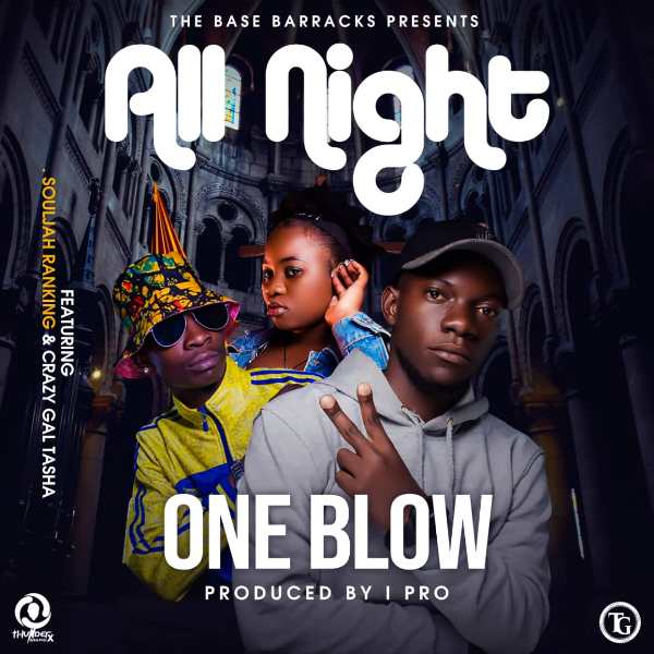 One Blow ft Crazy Girl Tasha & Souljah Ranking – All Night
